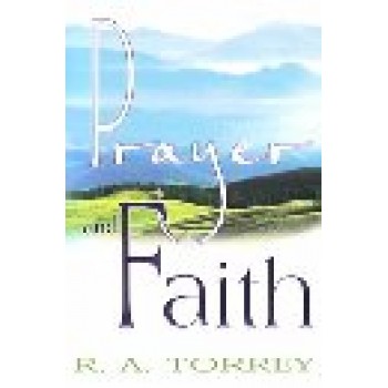 Prayer and Faith R.A. Torrey 